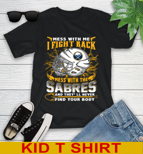 NHL Hockey Buffalo Sabres Mess With Me I Fight Back Mess With My Team And They'll Never Find Your Body Shirt Youth T-Shirt