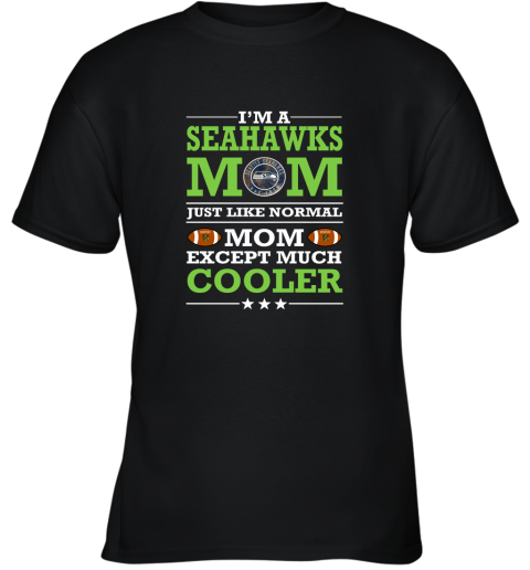 I'm A Seahawks Mom Just Like Normal Mom Except Cooler NFL Youth T-Shirt