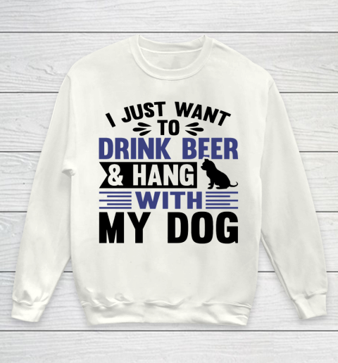 Beer Lover Funny Shirt I Just Want To Drink Beer And Hang With My Dog  Humour Funny with Black Dog Youth Sweatshirt