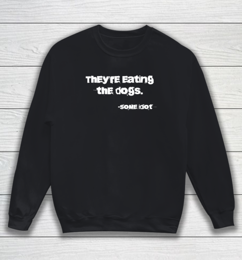 They're Eating The Dogs Sweatshirt