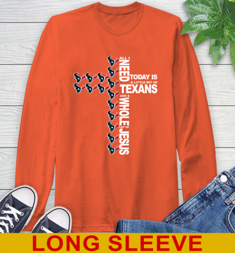 NFL All I Need Today Is A Little Bit Of Houston Texans Cross Shirt Long Sleeve T-Shirt 4