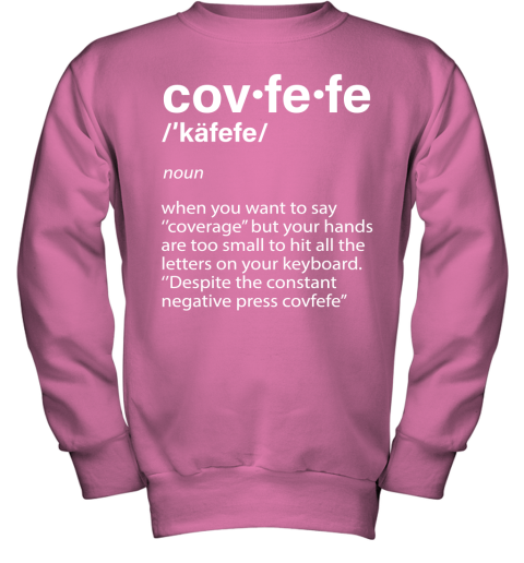 znpn covfefe definition coverage donald trump shirts youth sweatshirt 47 front safety pink