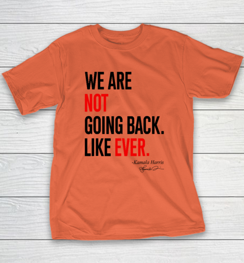 We Are Not Going Back Like Ever Kamala Harris 2024 President Youth T-Shirt 2