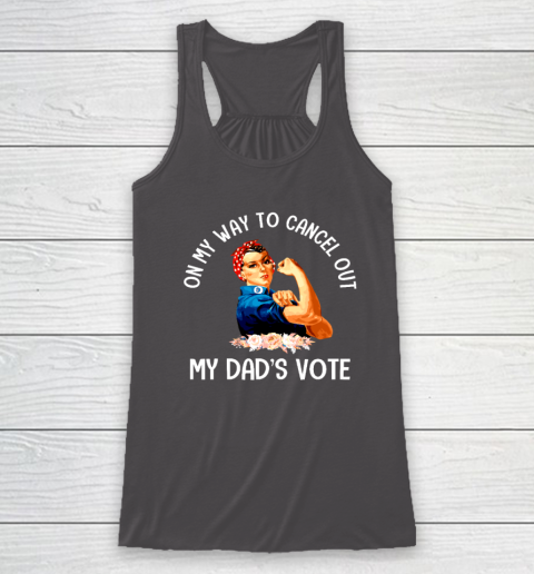 On My Way To Cancel Out My Dad's Vote Mom Racerback Tank 6