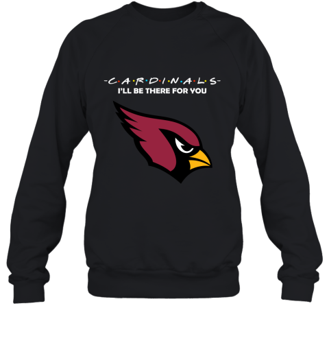 I'll Be There For You Arizona Cardinals Friends Movie NFL Sweatshirt