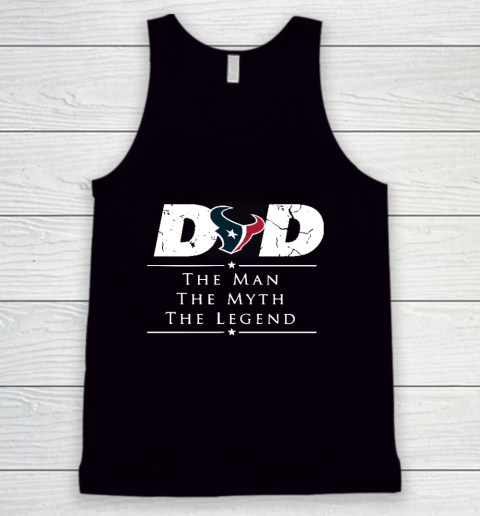 Houston Texans NFL Football Dad The Man The Myth The Legend Tank Top