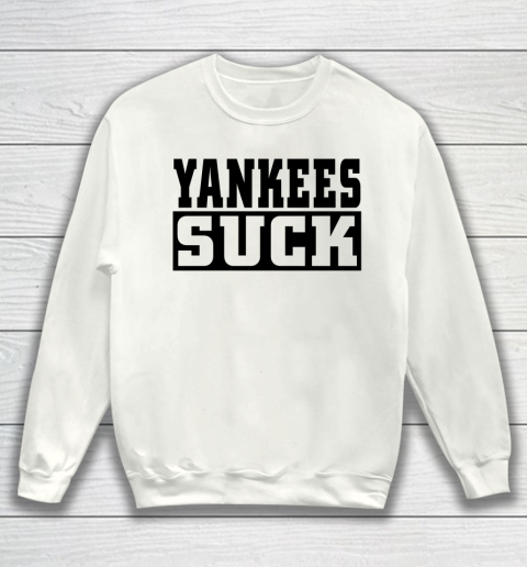 Yankees Suck Shirt Sweatshirt