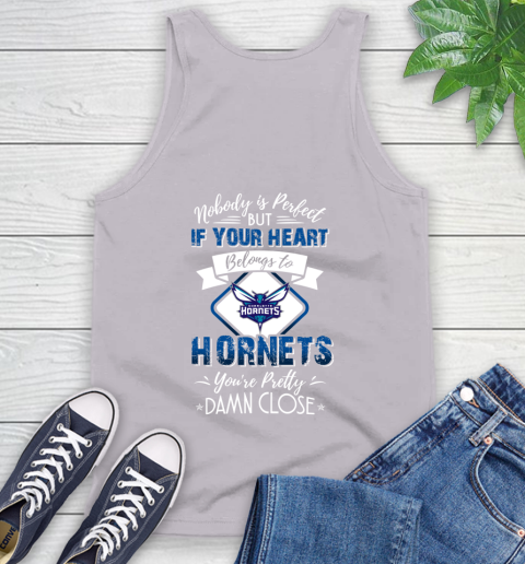 NBA Basketball Charlotte Hornets Nobody Is Perfect But If Your Heart Belongs To Hornets You're Pretty Damn Close Shirt Tank Top 3