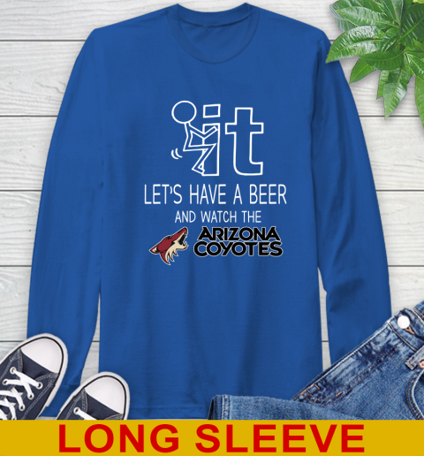 Arizona Coyotes Hockey NHL Let's Have A Beer And Watch Your Team Sports Long Sleeve T-Shirt 11