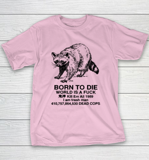 Born To Die World Is A Fuck Raccoon Youth T-Shirt 6