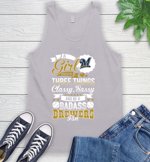 Milwaukee Brewers MLB Baseball A Girl Should Be Three Things Classy Sassy And A Be Badass Fan Tank Top 3