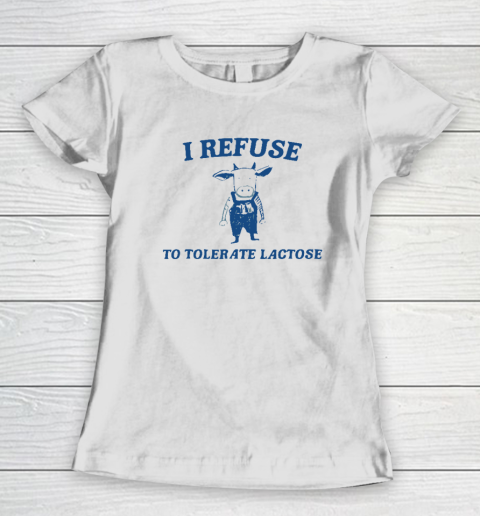Cow Meme I Refuse To Tolerate Lactose Women's T-Shirt
