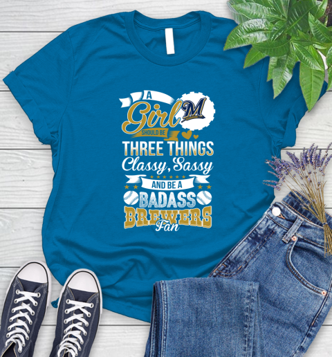 Milwaukee Brewers MLB Baseball A Girl Should Be Three Things Classy Sassy And A Be Badass Fan Women's T-Shirt 10