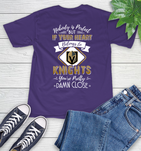 NHL Hockey Vegas Golden Knights Nobody Is Perfect But If Your Heart Belongs To Knights You're Pretty Damn Close Shirt T-Shirt 5