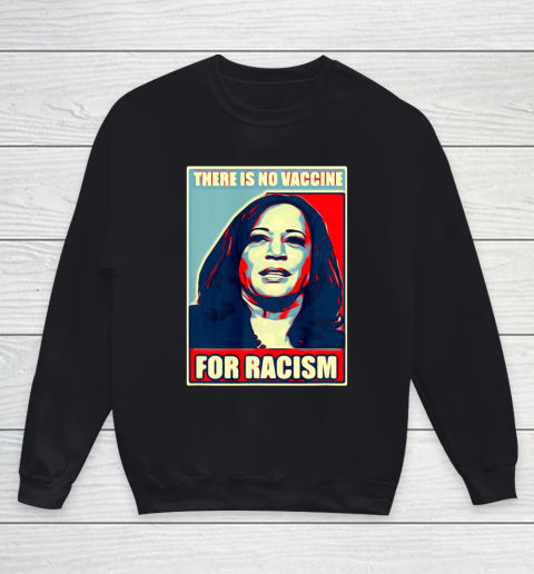 There is no vaccine for racism shirt Kamala Harris Youth Sweatshirt