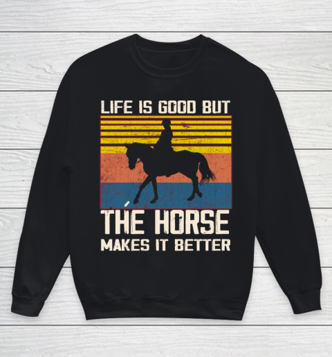 Life is good but The horse makes it better Youth Sweatshirt
