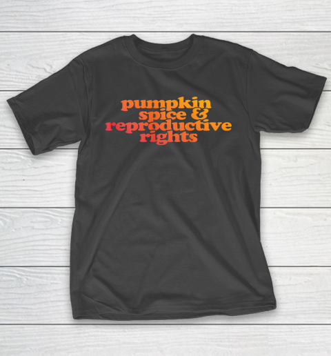 Pumpkin Spice and Reproductive Rights T-Shirt 8