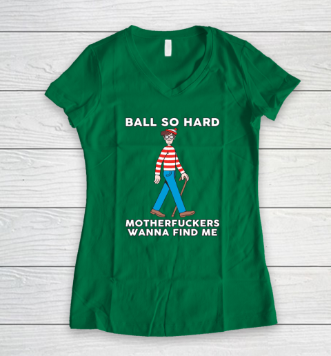 Ball So Hard Motherfuckers Wanna Find Me Women's V-Neck T-Shirt 3
