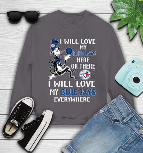 MLB Baseball Toronto Blue Jays I Will Love My Blue Jays Everywhere Dr Seuss Shirt Youth Sweatshirt 4
