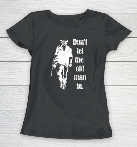 Don't Let The Old Man In Walking With A Guitar Women's T-Shirt