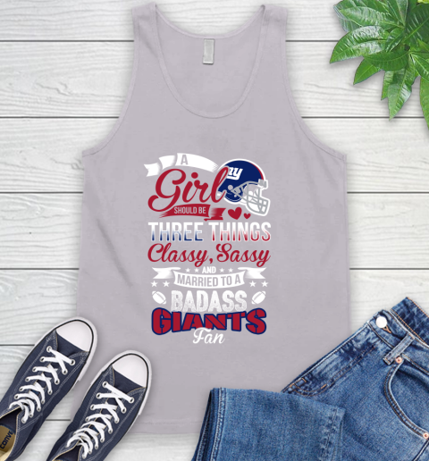 New York Giants NFL Football A Girl Should Be Three Things Classy Sassy And A Be Badass Fan Tank Top 3