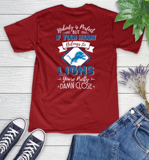 NFL Football Detroit Lions Nobody Is Perfect But If Your Heart Belongs To Lions You're Pretty Damn Close Shirt Women's V-Neck T-Shirt 8