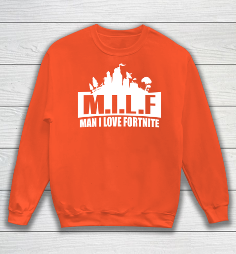 Man I Love Fortnite MILF funny Sweatshirt 3
