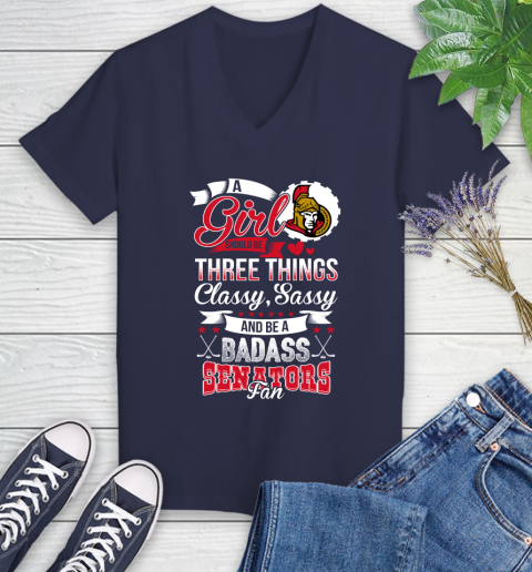 Ottawa Senators NHL Hockey A Girl Should Be Three Things Classy Sassy And A Be Badass Fan Women's V-Neck T-Shirt 12