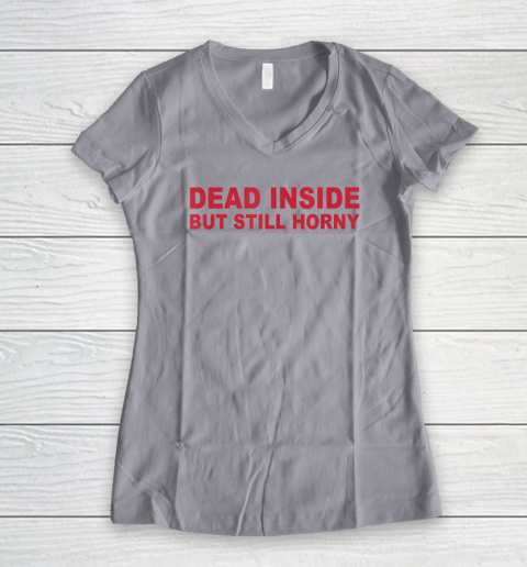 Dead Inside But Still Horny Women's V-Neck T-Shirt 2