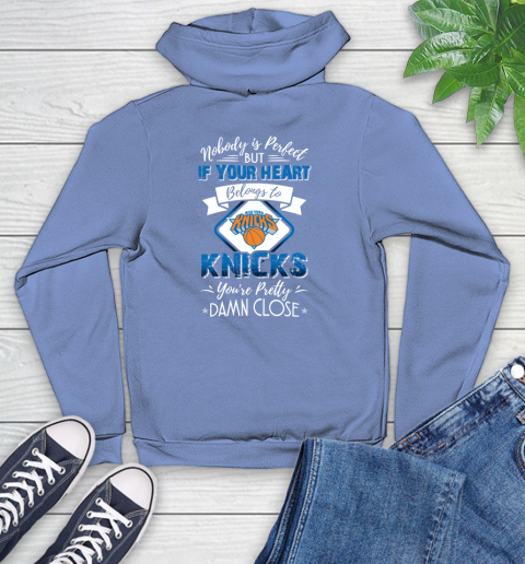 NBA Basketball New York Knicks Nobody Is Perfect But If Your Heart Belongs To Knicks You're Pretty Damn Close Shirt Youth Hoodie 11