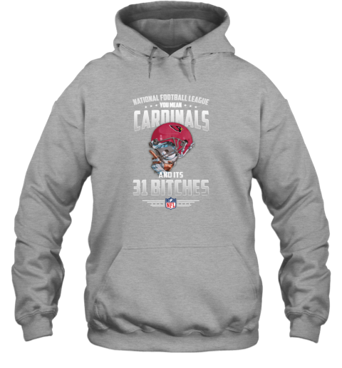 NFL You Mean Cardinals And Its 31 Bitches Arizona Hoodie 54pg nfl you mean cardinals and its 31 bitches arizona hoodie 23 front sport grey