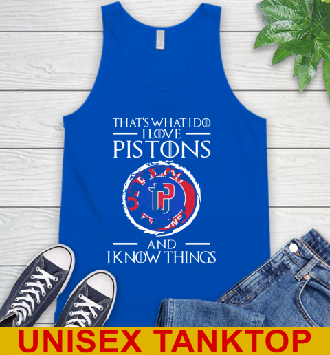 Detroit Pistons NBA Basketball That's What I Do I Love My Team And I Know Things Game Of Thrones 70