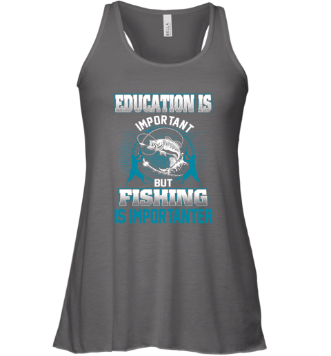 Education Is Important But Fishing Is Importanter Racerback Tank 5