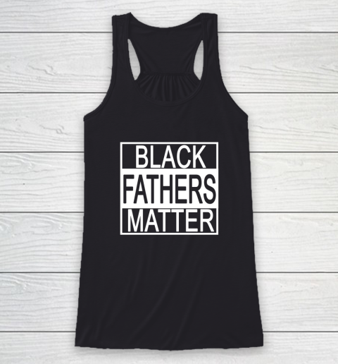 Black Fathers Matter Black History Black Power Groom Protest Racerback Tank