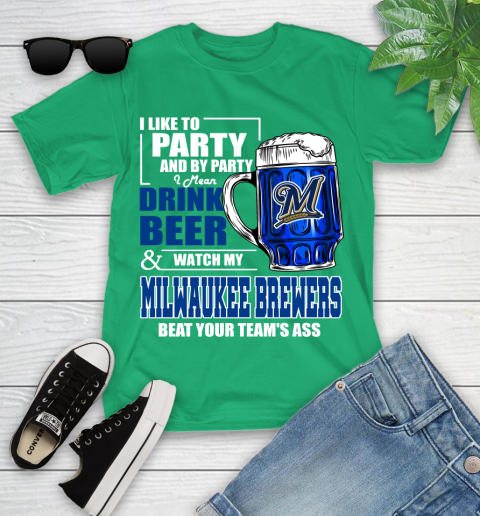 MLB I Like To Party And By Party I Mean Drink Beer And Watch My Milwaukee Brewers Beat Your Team's Ass Baseball Youth T-Shirt 8