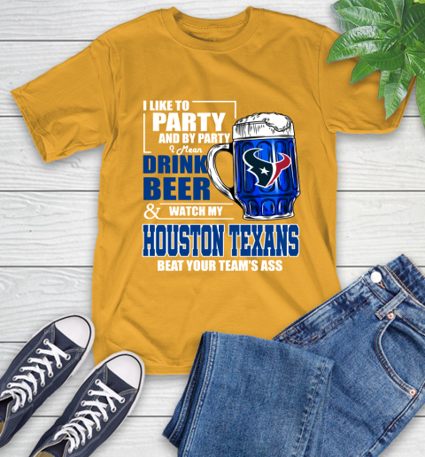 NFL I Like To Party And By Party I Mean Drink Beer and Watch My Houston Texans Beat Your Team's Ass Football T-Shirt 2