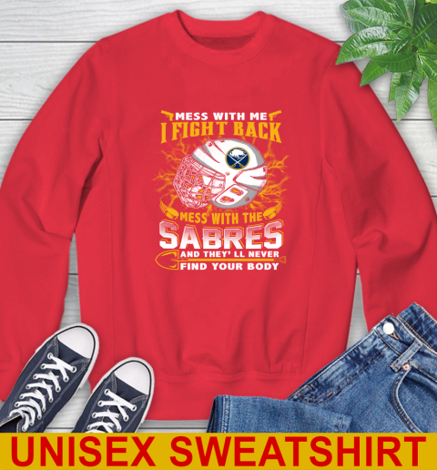 NHL Hockey Buffalo Sabres Mess With Me I Fight Back Mess With My Team And They'll Never Find Your Body Shirt Sweatshirt 12
