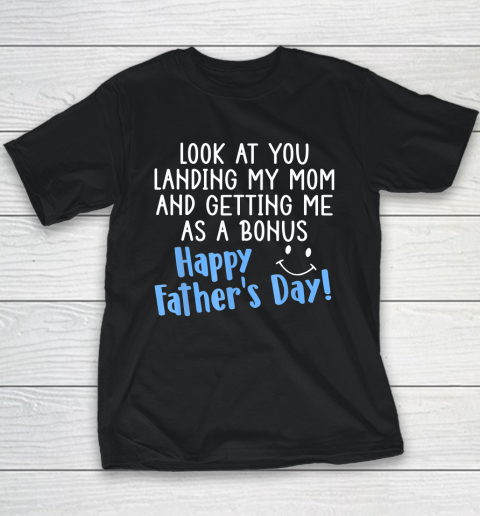 Funny Dad Look At You Landing My Mom Getting Me As A Bonus Youth T-Shirt