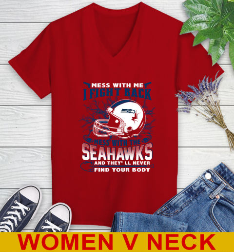 NFL Football Seattle Seahawks Mess With Me I Fight Back Mess With My Team And They'll Never Find Your Body Shirt Women's V-Neck T-Shirt 10