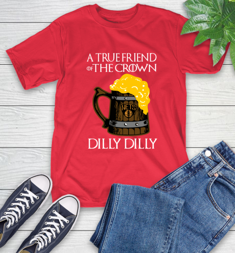 NBA Brooklyn Nets A True Friend Of The Crown Game Of Thrones Beer Dilly Dilly Basketball T-Shirt 11