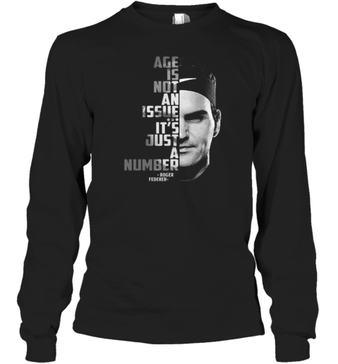 Roger Federer Age Is Not An Issue It's Just A Number Long Sleeve T-Shirt