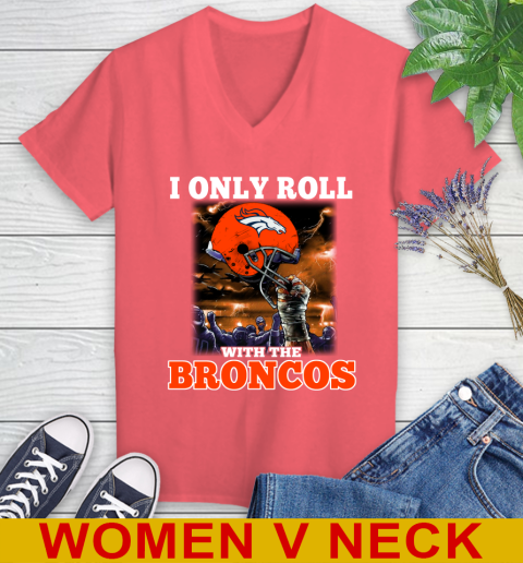 Denver Broncos NFL Football I Only Roll With My Team Sports Women's V-Neck T-Shirt 6