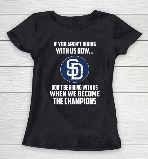 MLB San Diego Padres Baseball We Become The Champions Women's T-Shirt
