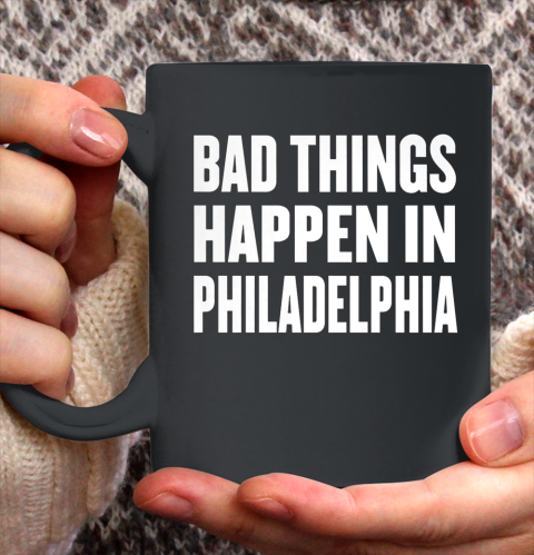Bad Things Happen In Philadelphia Shirt Trump Quote Debate Ceramic Mug 11oz 2