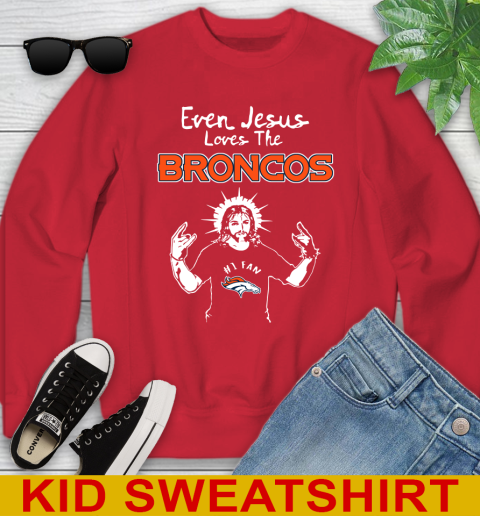 Denver Broncos NFL Football Even Jesus Loves The Broncos Shirt Youth Sweatshirt 7