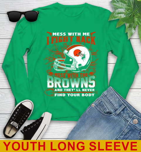 NFL Football Cleveland Browns Mess With Me I Fight Back Mess With My Team And They'll Never Find Your Body Shirt Youth Long Sleeve 7