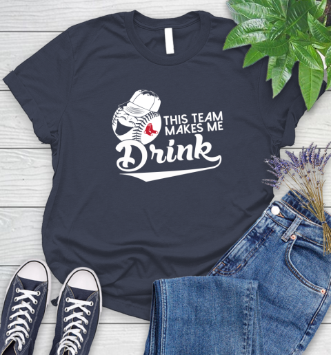 MLB Baseball This Team Makes Me Drink Adoring Fan Boston Red Sox Women's T-Shirt 14