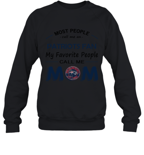 Most People Call Me New England Patriots Fan Football Mom Sweatshirt