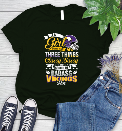 Minnesota Vikings NFL Football A Girl Should Be Three Things Classy Sassy And A Be Badass Fan Women's T-Shirt 6
