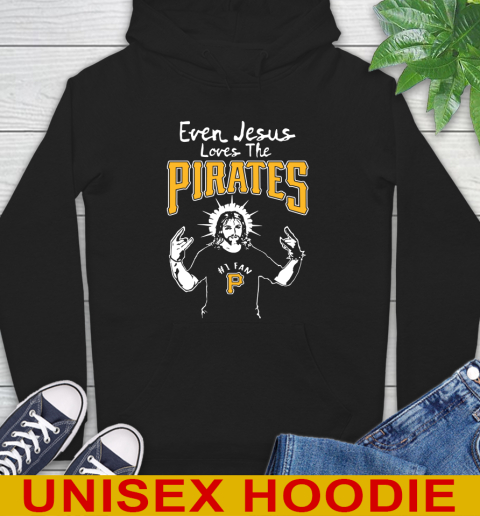 Pittsburgh Pirates MLB Baseball Even Jesus Loves The Pirates Shirt Hoodie